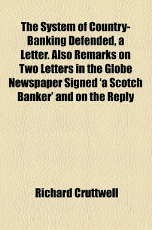 Cover of The System of Country-Banking Defended, a Letter. Also Remarks on Two Letters in the Globe Newspaper Signed 'a Scotch Banker' and on the Reply