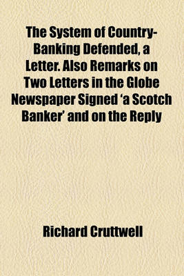 Book cover for The System of Country-Banking Defended, a Letter. Also Remarks on Two Letters in the Globe Newspaper Signed 'a Scotch Banker' and on the Reply