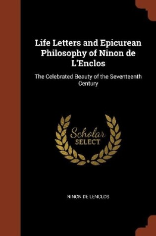 Cover of Life Letters and Epicurean Philosophy of Ninon de L'Enclos