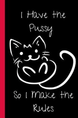 Cover of I Have the Pussy So I make the Rules