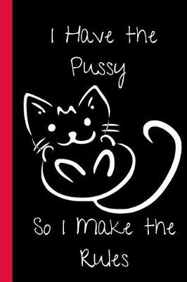 Book cover for I Have the Pussy So I make the Rules