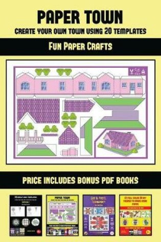 Cover of Fun Paper Crafts (Paper Town - Create Your Own Town Using 20 Templates)