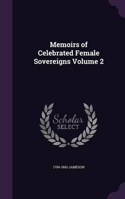 Book cover for Memoirs of Celebrated Female Sovereigns Volume 2