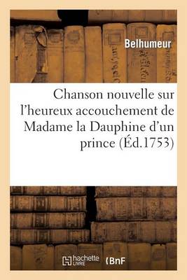 Cover of Chanson Nouvelle Sur l'Heureux Accouchement de Madame La Dauphine d'Un Prince