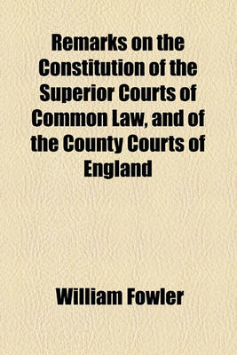 Book cover for Remarks on the Constitution of the Superior Courts of Common Law, and of the County Courts of England