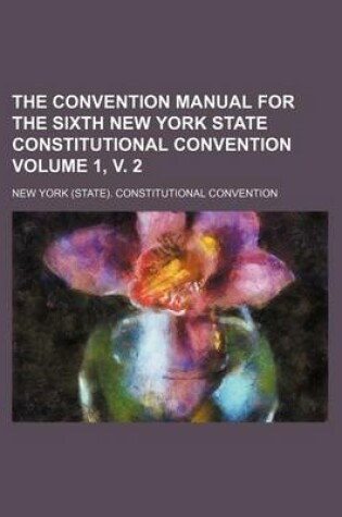 Cover of The Convention Manual for the Sixth New York State Constitutional Convention Volume 1, V. 2