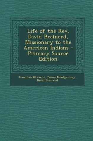 Cover of Life of the REV. David Brainerd, Missionary to the American Indians - Primary Source Edition