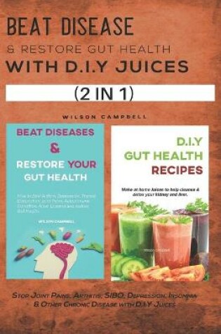 Cover of Beat Disease & Restore Gut Health with D.I.Y Juices