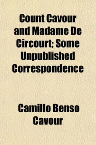 Cover of Count Cavour and Madame de Circourt; Some Unpublished Correspondence