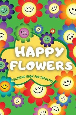 Cover of Happy Flowers Coloring Book For Toddlers