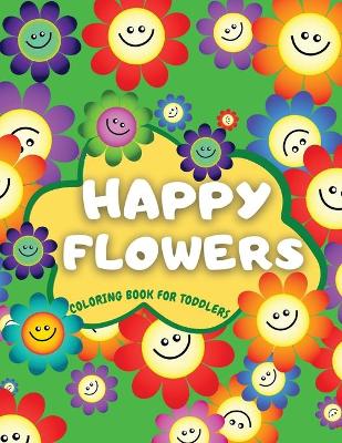 Book cover for Happy Flowers Coloring Book For Toddlers