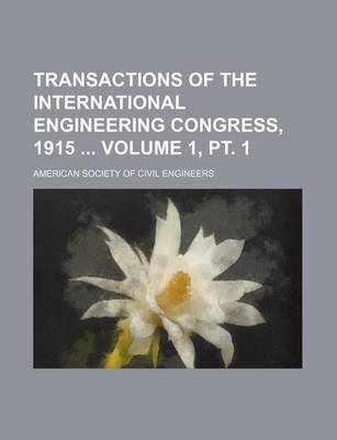 Book cover for Transactions of the International Engineering Congress, 1915 Volume 1, PT. 1