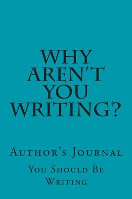 Book cover for Why Aren't You Writing?