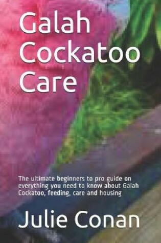 Cover of Galah Cockatoo Care