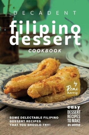 Cover of Decadent Filipino Dessert Cookbook