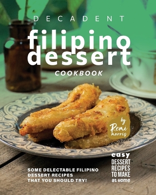 Book cover for Decadent Filipino Dessert Cookbook