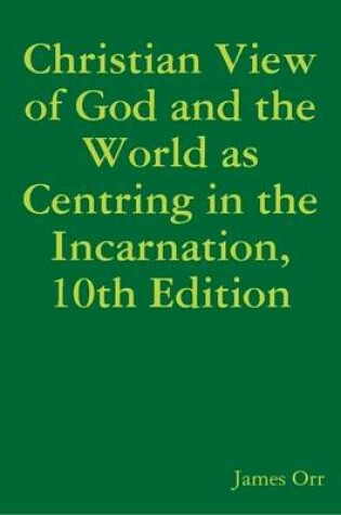 Cover of Christian View of God and the World as Centring in the Incarnation, 10th Edition