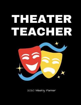 Book cover for Theater Teacher 2020 Weekly Planner