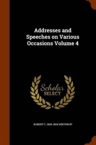 Cover of Addresses and Speeches on Various Occasions Volume 4