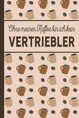 Book cover for Ohne meinen Kaffee bin ich kein Vertriebler