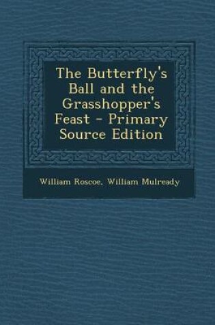 Cover of The Butterfly's Ball and the Grasshopper's Feast - Primary Source Edition