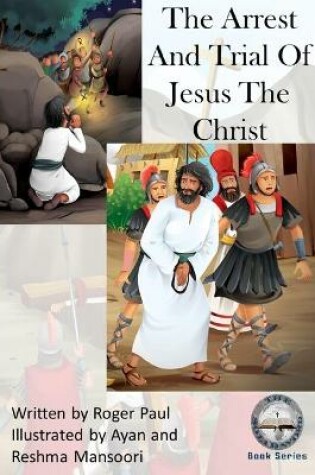 Cover of The Arrest And Trial of Jesus The Christ