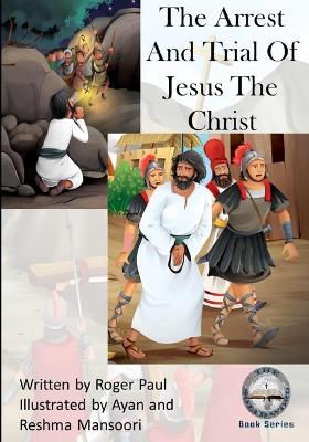 Book cover for The Arrest And Trial of Jesus The Christ
