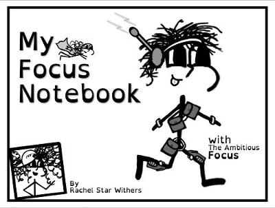 Cover of My Focus Notebook: Companion Piece to the Adventures of the Ambitious Focus