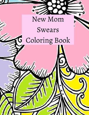 Book cover for New Mom Swear Words Coloring Book