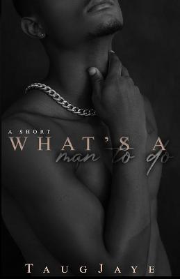 Book cover for What's a Man to Do