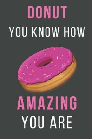 Cover of Donut You Know How Amazing You Are