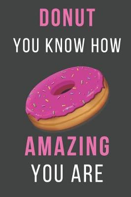 Book cover for Donut You Know How Amazing You Are