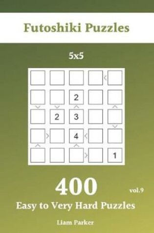 Cover of Futoshiki Puzzles - 400 Easy to Very Hard Puzzles 5x5 vol.9