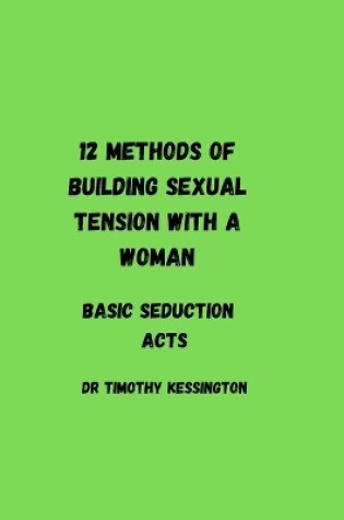 Cover of 12 methods of building sexual tension with a woman