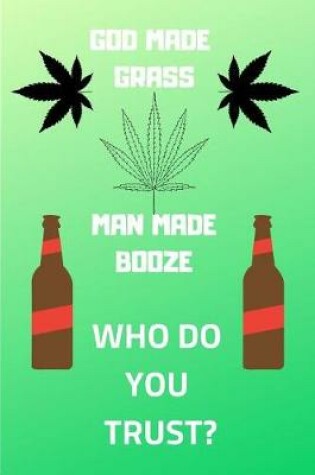 Cover of God Made Grass Man Made Booze, Who Do You Trust?