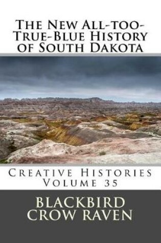 Cover of The New All-too-True-Blue History of South Dakota