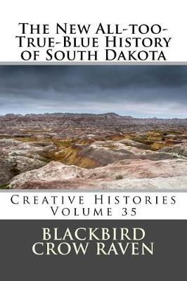 Book cover for The New All-too-True-Blue History of South Dakota