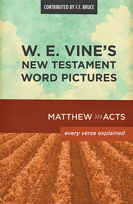Book cover for W. E. Vine's New Testament Word Pictures: Matthew to Acts