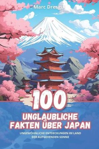 Cover of 100 Unglaubliche Fakten �ber Japan