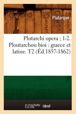 Book cover for Plutarchi Opera 1-2. Ploutarchou Bioi: Graece Et Latine. T2 (Ed.1857-1862)