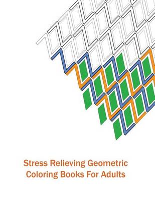 Book cover for Stress Relieving Geometric Coloring Books for Adults
