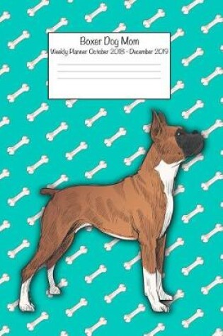 Cover of Boxer Dog Mom Weekly Planner Octorber 2018 - December 2019