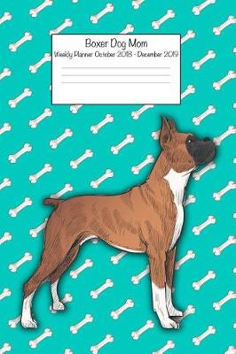 Book cover for Boxer Dog Mom Weekly Planner Octorber 2018 - December 2019