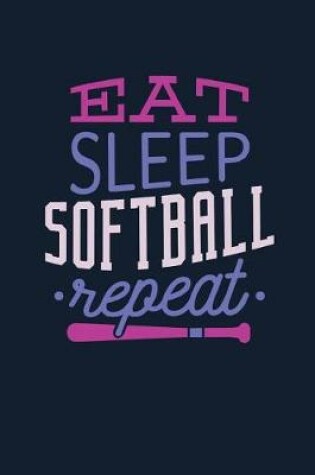 Cover of Eat Sleep Softball Repeat