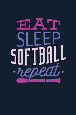 Book cover for Eat Sleep Softball Repeat