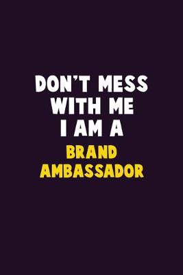 Book cover for Don't Mess With Me, I Am A Brand Ambassador