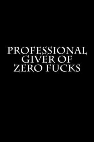 Cover of Professional Giver of Zero Fucks