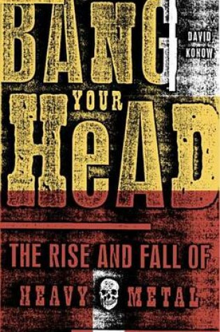 Cover of Bang Your Head: The Rise and Fall of Heavy Metal