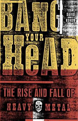 Book cover for Bang Your Head: The Rise and Fall of Heavy Metal