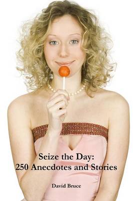 Book cover for Seize the Day: 250 Anecdotes and Stories